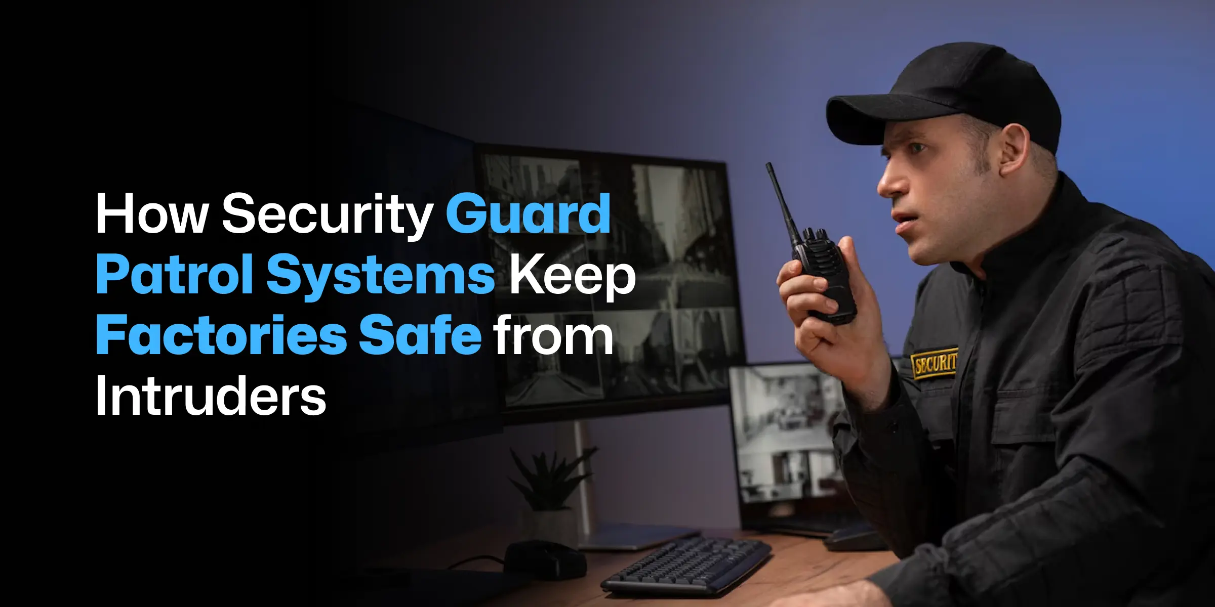 Guard Patrol Systems: Preventing Factory Access Risks